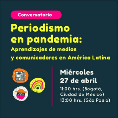 Conversatorio en línea: ‘Periodismo en pandemia. Aprendizajes de medios y comunicadores en América Latina’