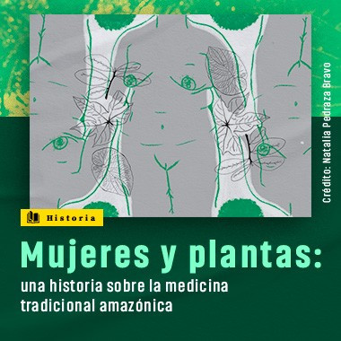 Mujeres y plantas: una historia sobre la medicina tradicional amazónica