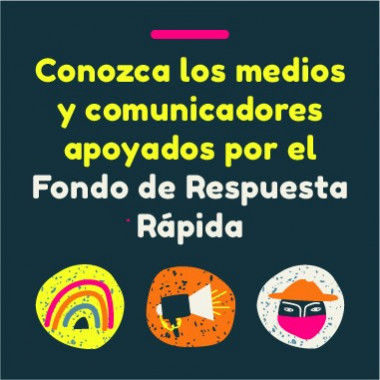 Conozca los medios y comunicadores apoyados por el Fondo de Respuesta Rápida