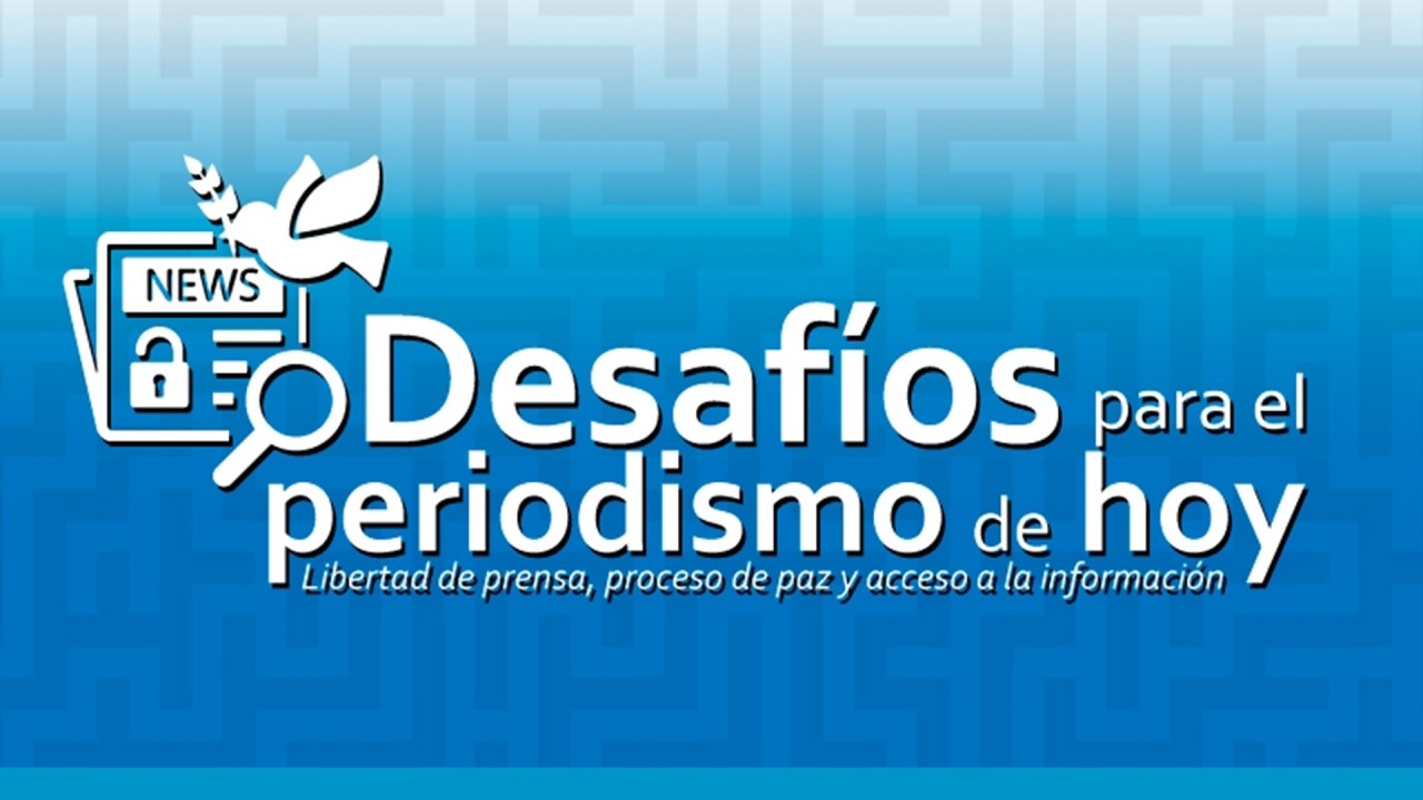 Encuentro Desafíos para el periodismo de hoy: Libertad de prensa, proceso de paz y acceso a la información