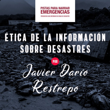 Ética de la información sobre desastres por Javier Darío Restrepo