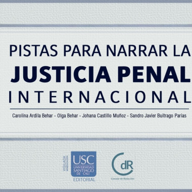 ‘Pistas para Narrar la Justicia Penal Internacional’, nueva publicación con sello CdR