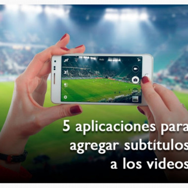 Cinco aplicaciones útiles para subtitular videos