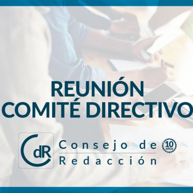 Conoce los detalles de la reunión del Comité Directivo de Consejo de Redacción