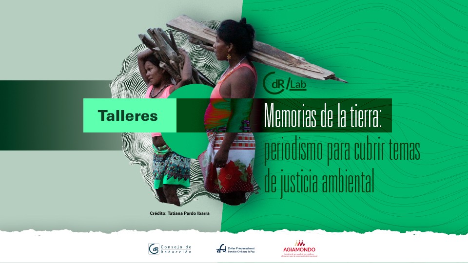 CdR/Lab Memorias de la tierra: periodismo para cubrir temas de justicia ambiental