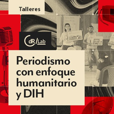 CdR/Lab Periodismo con enfoque humanitario y DIH