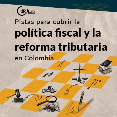 CdR/Lab Pistas para cubrir la política fiscal y la reforma tributaria en Colombia