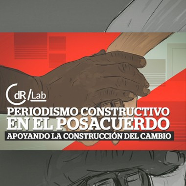 CdR/Lab Periodismo constructivo en el posacuerdo