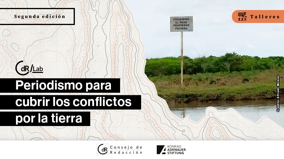 CdR/Lab Periodismo para cubrir los conflictos por la tierra Segunda versión