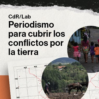 CdR/Lab Periodismo para cubrir los conflictos por la tierra