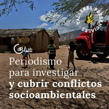 CdR/Lab Periodismo para investigar y cubrir conflictos socioambientales