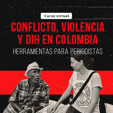 Curso virtual ‘Conflicto, violencia y DIH en Colombia. Herramientas para periodistas’ 