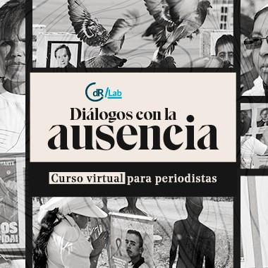 CdR/Lab Diálogos con la ausencia - Curso virtual para periodistas que cubren desaparición y búsqueda de personas