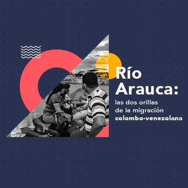 Río Arauca: las dos orillas de la migración colombo-venezolana