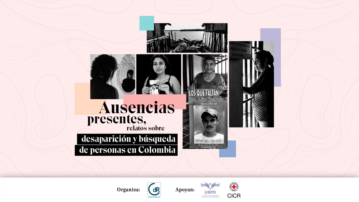 Ausencias presentes, relatos sobre desaparición y búsqueda de personas en Colombia