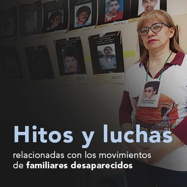 Hitos y luchas relacionadas con los movimientos de familiares desaparecidos