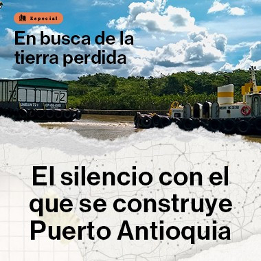 El silencio con el que se construye Puerto Antioquia