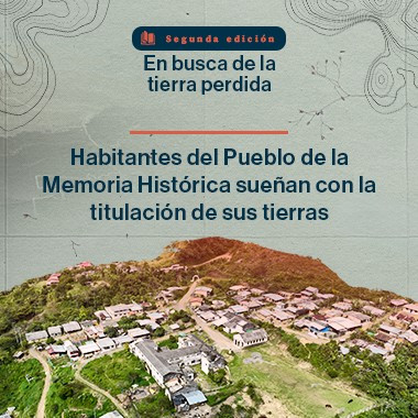 Habitantes del Pueblo de la Memoria Histórica sueñan con la titulación de sus tierras