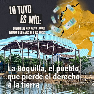 La Boquilla, el pueblo que pierde el derecho a la tierra