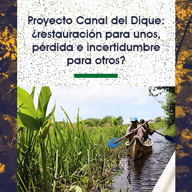 Proyecto Canal del Dique: ¿restauración para unos, pérdida e incertidumbre para otros?