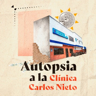 Autopsia a la clínica Carlos Nieto 