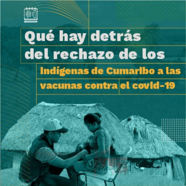 Qué hay detrás del rechazo de los indígenas de Cumaribo a las vacunas contra el covid-19