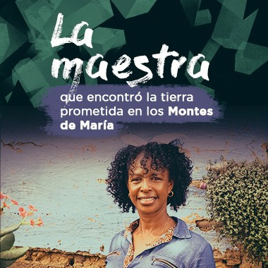 La maestra que encontró la tierra prometida en los Montes de María 