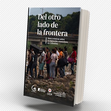 Del otro lado de la frontera. Siete crónicas sobre la migración venezolana en Colombia