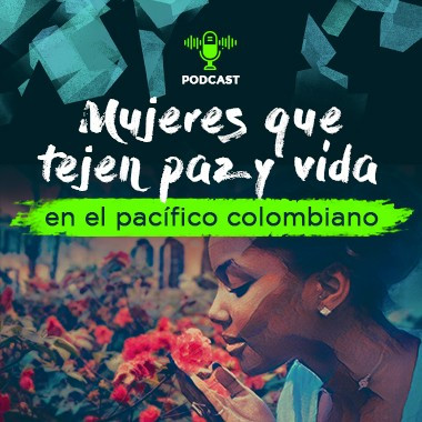 Mujeres que tejen paz y vida en el pacífico colombiano