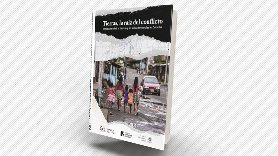 Tierras, la raíz del conflicto. Pistas para cubrir el despojo y los conflictos territoriales en Colombia