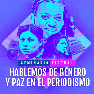 Seminario virtual: hablemos de género y paz en el periodismo