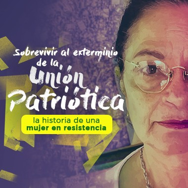 Sobrevivir al exterminio de la Unión Patriótica: la historia de una mujer en resistencia   