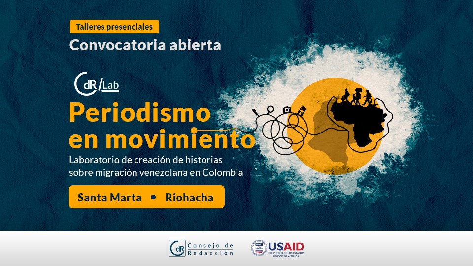 CdR/Lab Periodismo en movimiento  Laboratorio de creación de historias sobre migración venezolana en Colombia