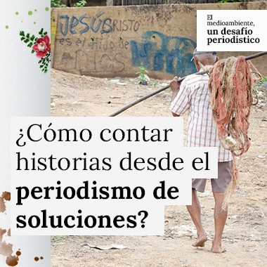 5 pasos para contar historias con enfoque de periodismo de soluciones: preguntas y respuestas