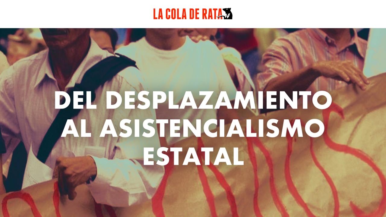 Del desplazamiento al asistencialismo estatal, víctimas en doble sentido