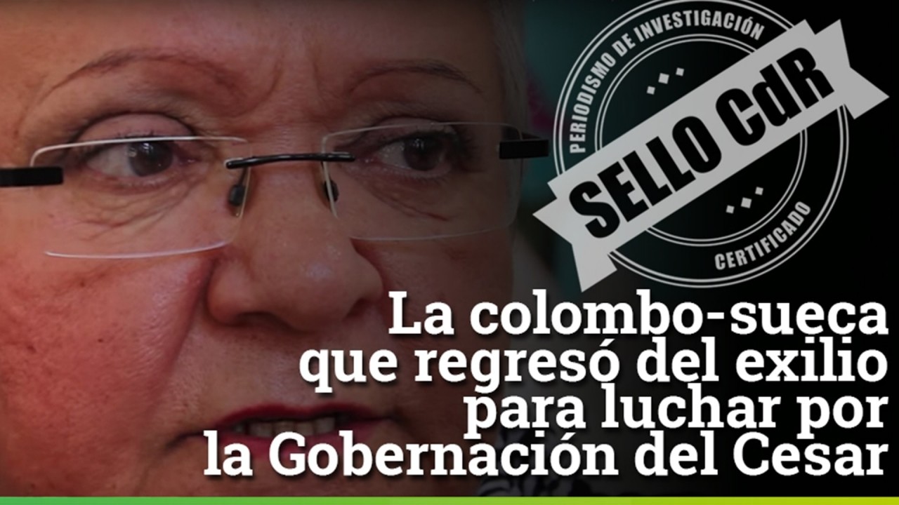 La colombo-sueca que regresó del exilio para luchar por la Gobernación del Cesar. Investigación Sello CdR