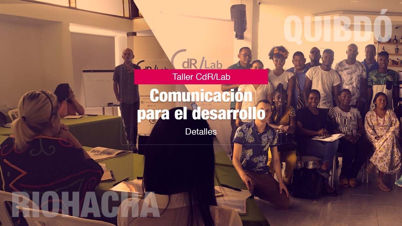 Así se vivieron los talleres CdR/Lab Comunicación para el desarrollo en Quibdó y Riohacha