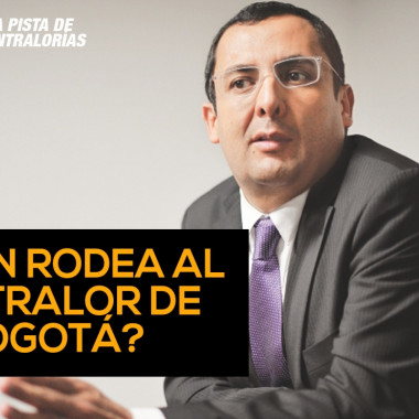 ¿Quién rodea al contralor de Bogotá? : Una investigación de contralores a la medida