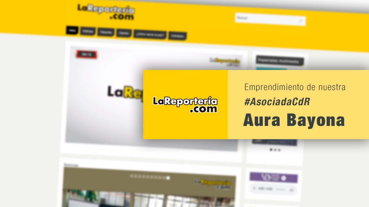 LaReportería.com un medio independiente de nuestra #AsociadaCdR Aura Bayona