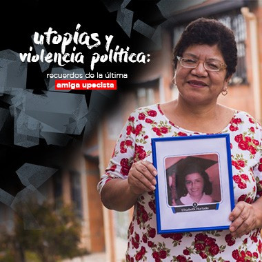 Utopías y violencia política: recuerdos de la última amiga upecista 