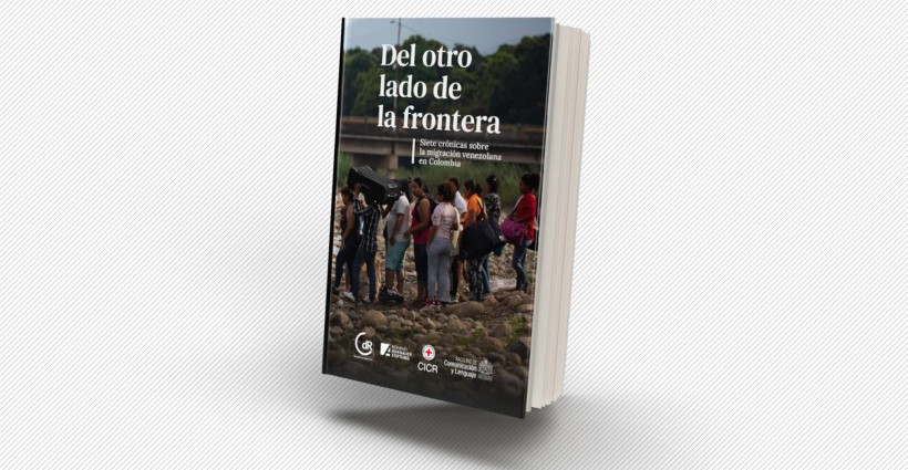 Del otro lado de la frontera. Siete crónicas sobre la migración venezolana en Colombia