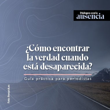 ¿Qué verdad contar cuando parte de la verdad también está desaparecida? Por Juan Gómez de Rutas del Conflicto