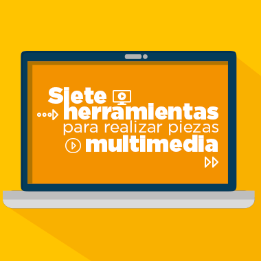 Conoce algunas herramientas para realizar piezas multimedia 