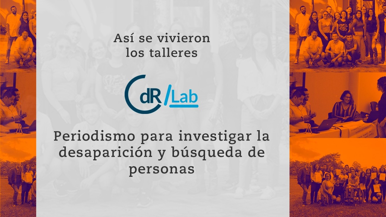 Así se vivieron los talleres CdR/Lab Periodismo para investigar la desaparición y búsqueda de personas