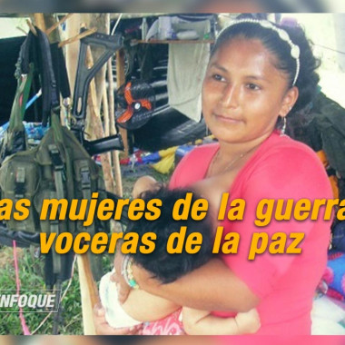 Las mujeres de la guerra, voceras de la paz